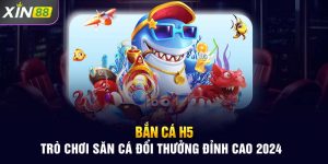 Bắn cá H5 - Trò chơi săn cá đổi thưởng đỉnh cao 2024