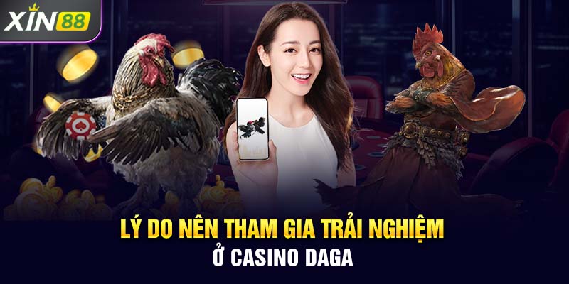 Lý do nên tham gia trải nghiệm ở casino Xin88