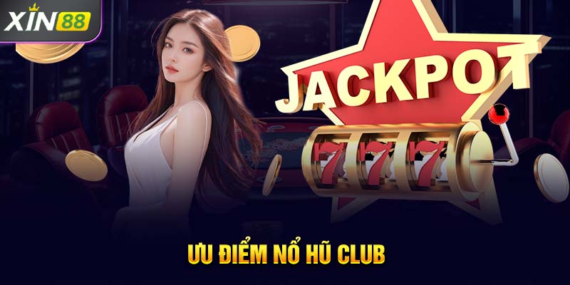 Ưu điểm nổ hũ club