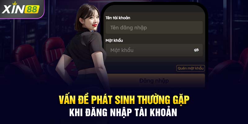 Vấn đề phát sinh thường gặp khi đăng nhập tài khoản